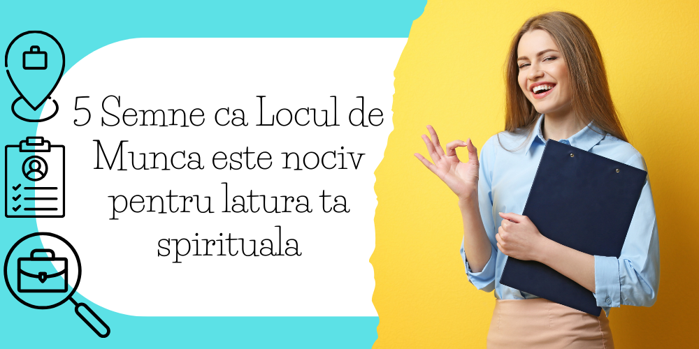 5 Semne ca Locul de Munca este nociv pentru latura ta spirituala