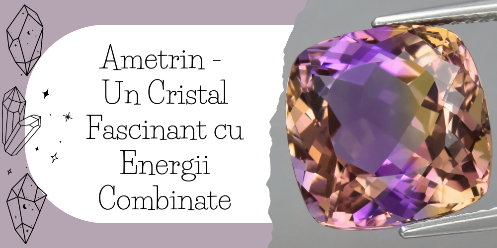 Ametrin - Un Cristal Fascinant cu Energii Combinate
