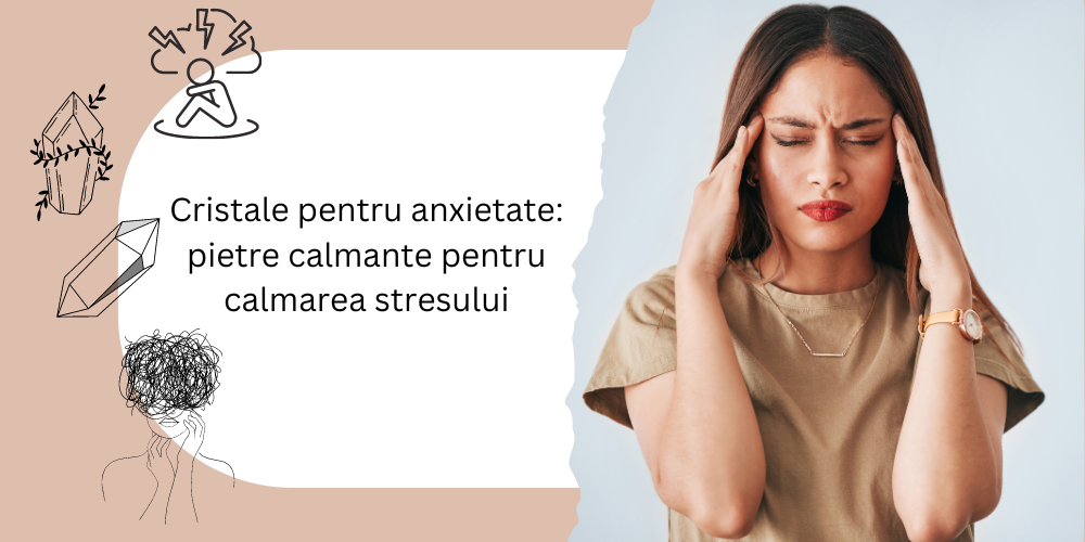 Cristale pentru anxietate: pietre calmante pentru calmarea stresului