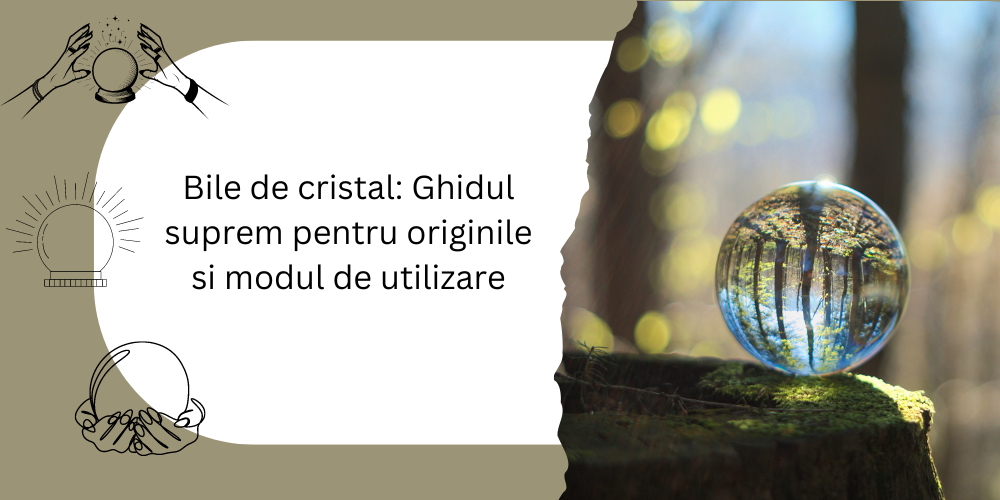 Bile de cristal: Ghidul suprem pentru originile si modul de utilizare