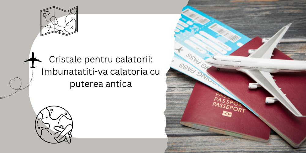 Cristale pentru calatorii: Imbunatatiti-va calatoria cu puterea antica