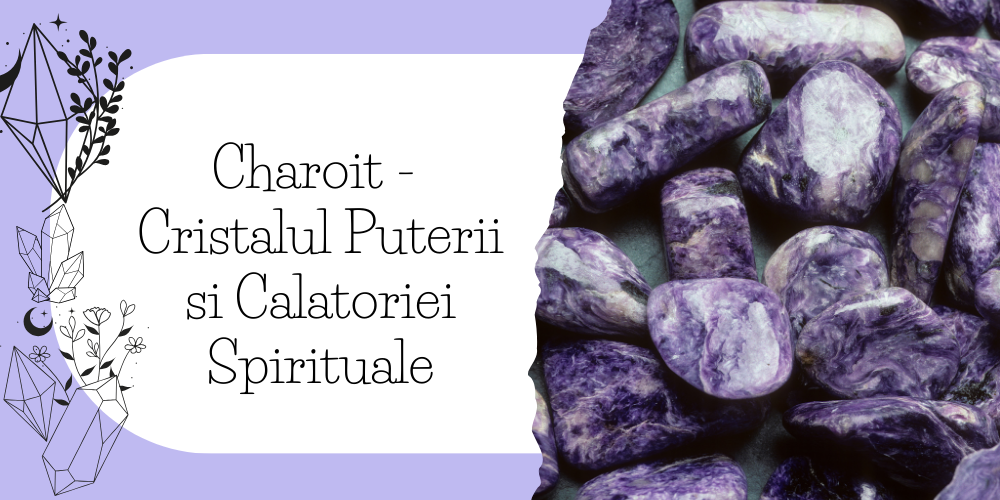 Charoit - Cristalul Puterii si Calatoriei Spirituale