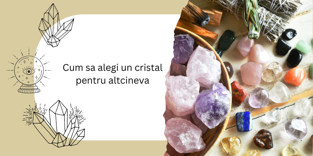 Cum sa alegi un cristal pentru altcineva