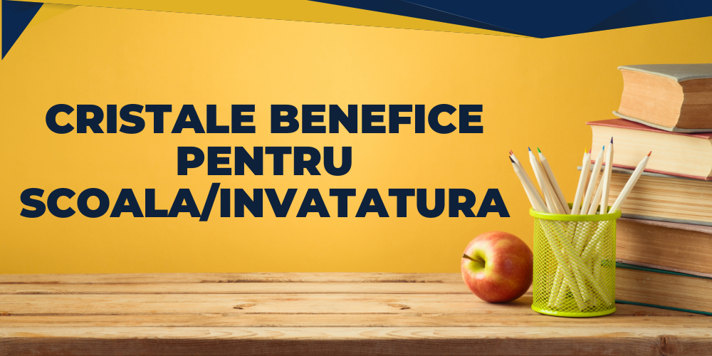 Cristale benefice pentru scoala invatatura
