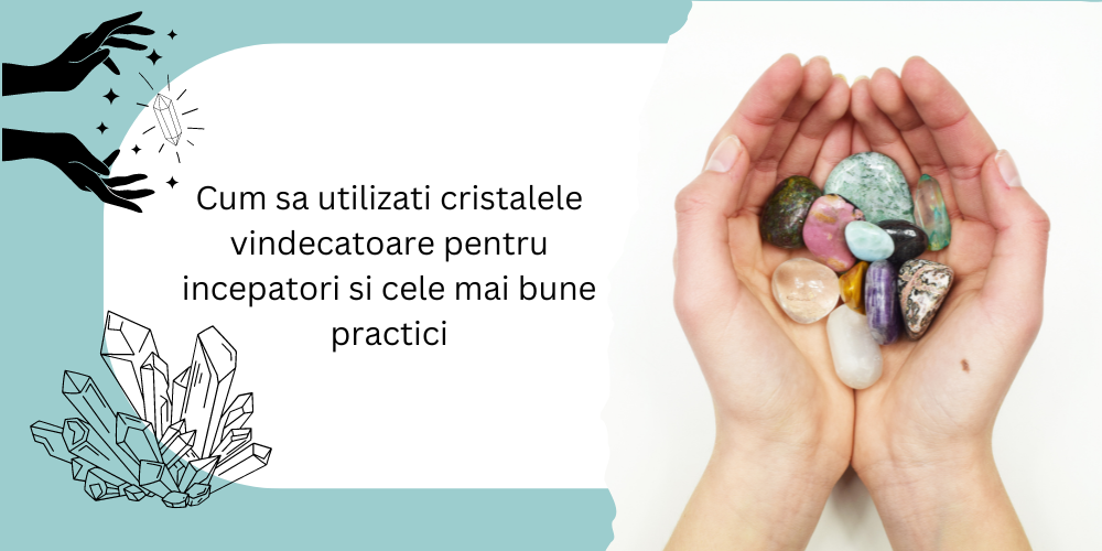 Cum sa utilizati cristalele vindecatoare pentru incepatori si cele mai bune practici