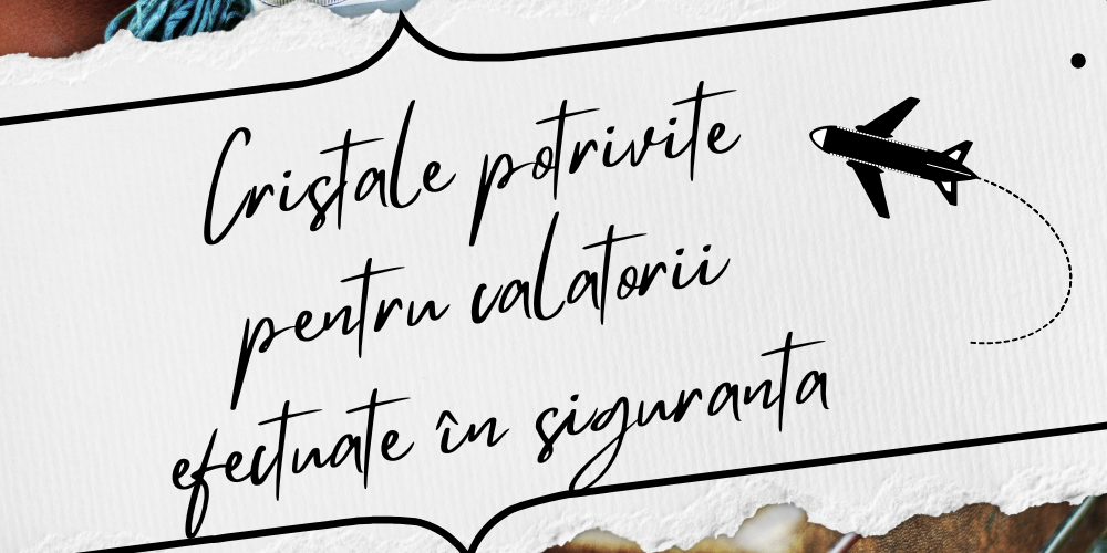 Cristale potrivite pentru călătorii efectuate în siguranță