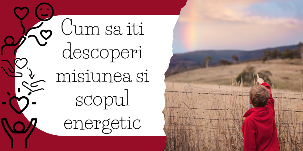 Cum sa iti descoperi misiunea si scopul energetic