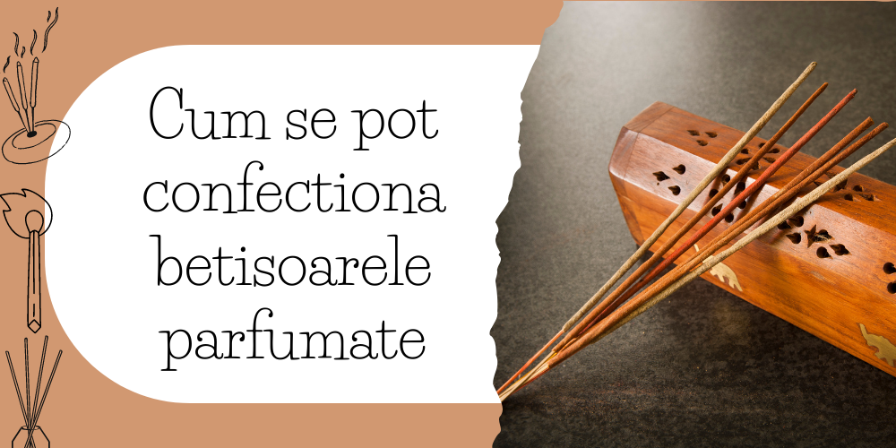 Cum se pot confectiona betisoarele parfumate