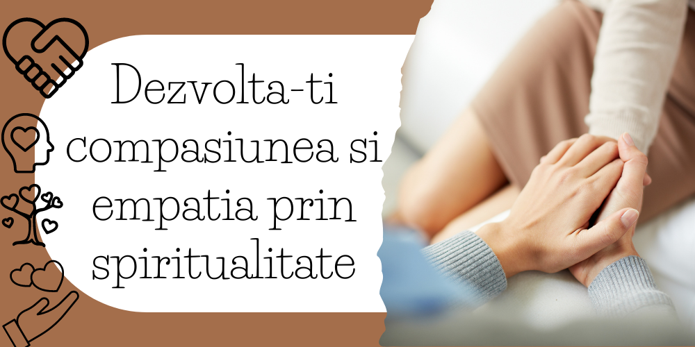 Dezvolta-ti compasiunea si empatia prin spiritualitate