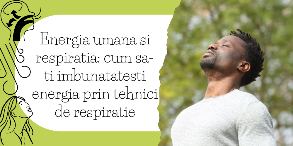 Energia umana si respiratia cum sa-ti imbunatatesti energia prin tehnici de respiratie
