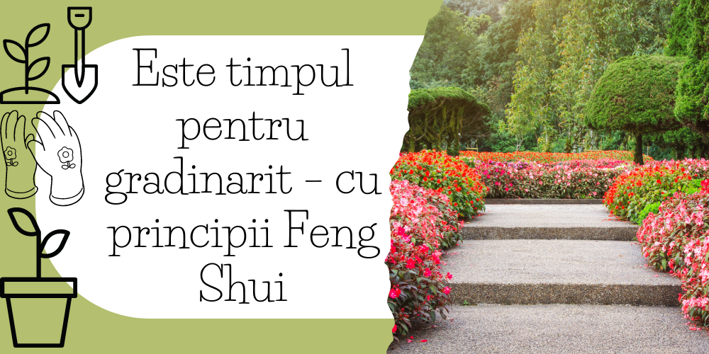 Este timpul pentru gradinarit – cu principii Feng Shui