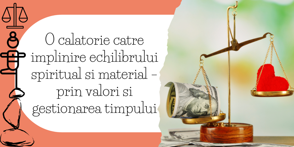 O calatorie catre implinire echilibrului spiritual si material – prin valori si gestionarea timpului