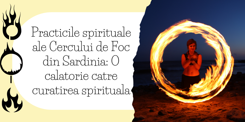 Practicile spirituale ale Cercului de Foc din Sardinia O calatorie catre curatirea spirituala
