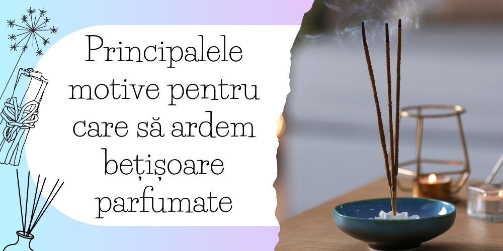 Principalele motive pentru care să ardem bețișoare parfumate