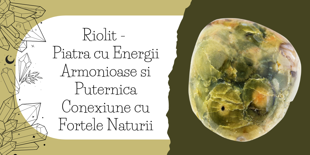 Riolit - Piatra cu Energii Armonioase si Puternica Conexiune cu Fortele Naturii