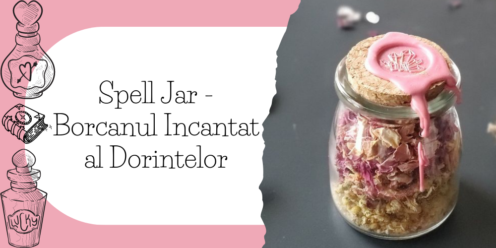 Spell Jar - Borcanul Incantat al Dorintelor
