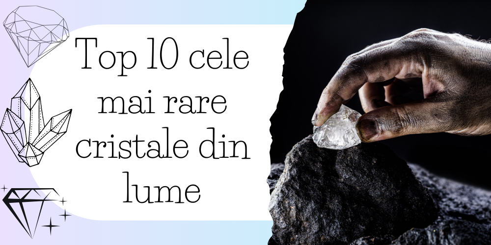 Top 10 cele mai rare cristale din lume