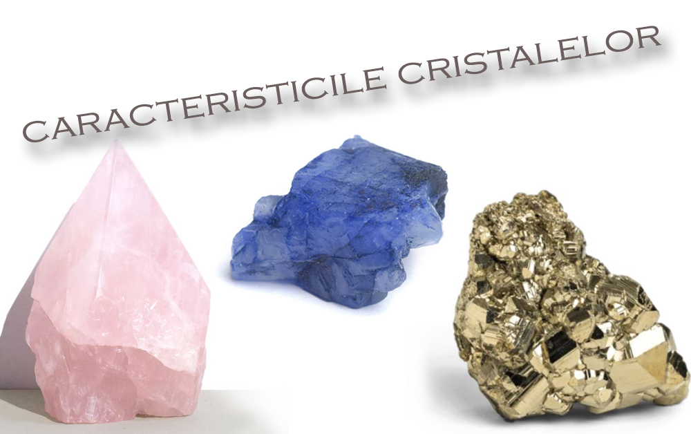 Caracteristicile cristalelor