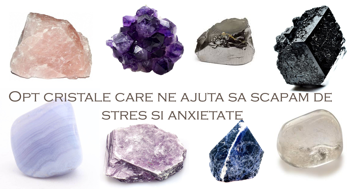 Opt cristale care ne ajuta sa scapam de stres si anxietate