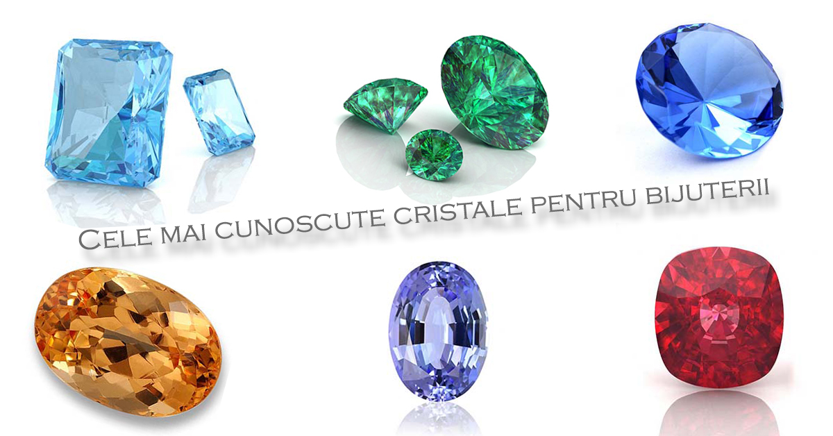 Cele mai cunoscute cristale pentru bijuterii 