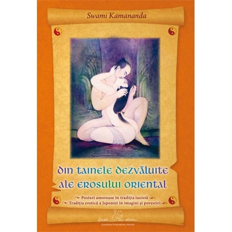 Din tainele dezvaluite ale erosului oriental - swami kamananda carte