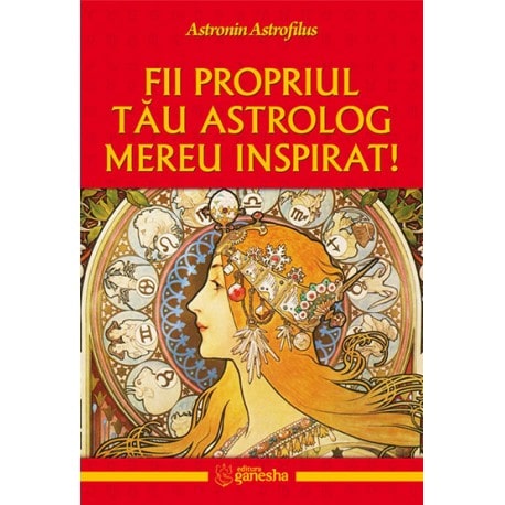 Fii propriul tau astrolog mereu inspirat - astronin astrofilus carte