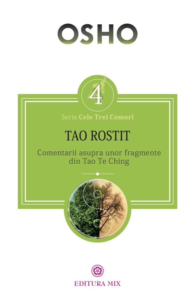 Tao rostit comentarii asupra unor fragmente din tao te ching - osho carte