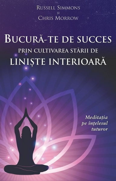 Bucur-te de succes prin cultivarea strii de linite interioar - russell simmons chris morrow carte