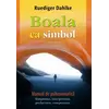 Boala ca simbol. Manual de psihosomatică - Ruediger Dahlke, carte