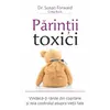 Părinţii toxici - Susan Forward, dr.,Susan Forward, dr., carte