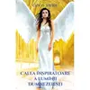 Calea inspiratoare a luminii dumnezeiesti - Chico Xavier, carte