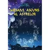 Mesajul ascuns al astrelor - Max Heindel, Augusta Heindel, carte