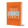 Idei cu lipici. De ce unele idei supravietuiesc, iar altele pier - Chip Heath si Dan Heath, carte