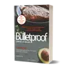 Bulletproof. Cartea de bucate: Pierde pana la jumatate de kilogram pe zi, creste-ti energia si scapa de poftele alimentare. Editia a II-a - Dave Asprey, carte