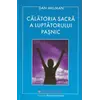 Calatoria sacra a luptatorului pasnic - Dan Millman, carte