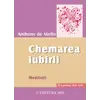 Chemarea iubirii. Meditatii - Anthony de Mello, carte