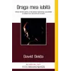 Draga mea iubita. Ghidul femeii pentru a trai plenar experienta sexualitatii si extazul cel mai profund al iubirii - David Deida, carte