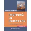 Impreuna cu Dumnezeu. Conferinte despre retragere - Anthony de Mello, carte