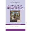 Vindecarea miraculoasa - Harald W. Tietze, carte
