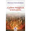 Calea magică a intuiției – Florence Scovel Shinn, carte