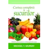 Cartea completă a sucurilor - Michael T. Murray, carte