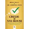 Crede și vei reuși – Brian Tracy, Christina Stein, carte