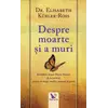 Despre moarte și a muri – Dr. Elisabeth Kübler-Ross, carte