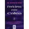 Fericirea este Calea – Wayne W. Dyer, carte