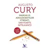 Manualul adolescenților stresați, dar foarte inteligenți! – Augusto Cury, carte