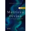 Matricea Divină – Gregg Braden, carte
