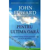 Pentru ultima oară - John Edward, carte