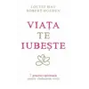 Viaţa te iubeşte - Louise L. Hay, Robert Holden, carte, imagine 2