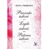 Prezența iubirii. Legile iubirii. Puterea iubirii – Paul Ferrini, carte