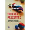 Puterea prezenței – Joy Thomas Moore, carte